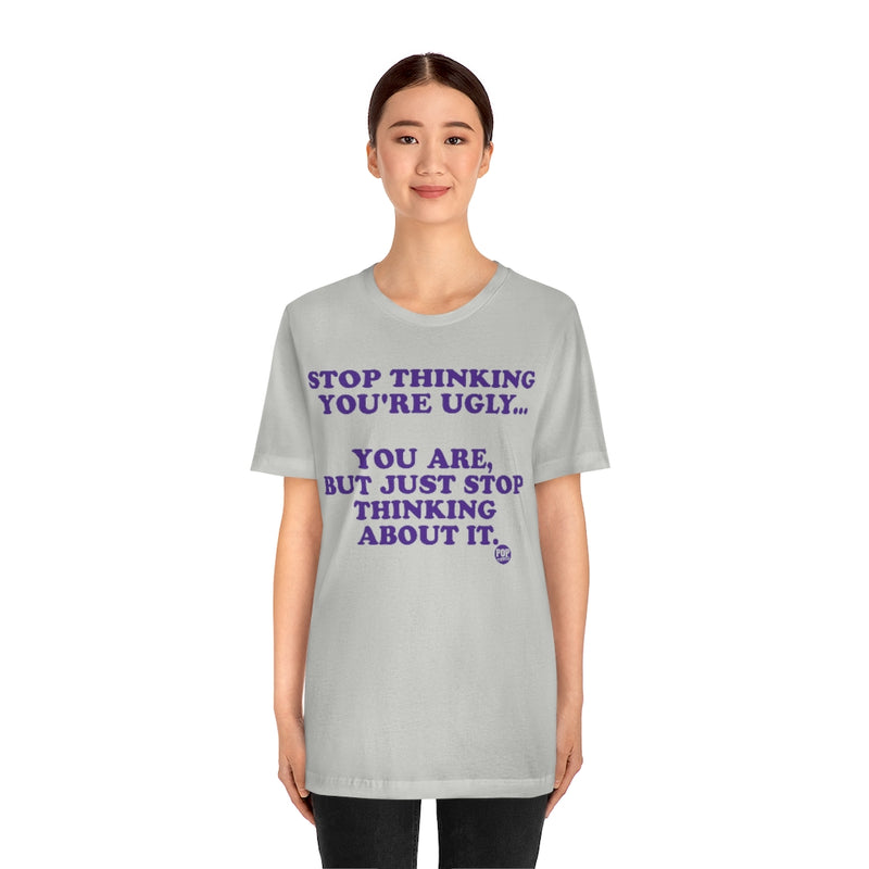 Load image into Gallery viewer, Stop Thinking You&#39;Re Ugly Unisex Tee
