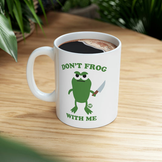 Don't Frog With Me ! Coffee  Mug