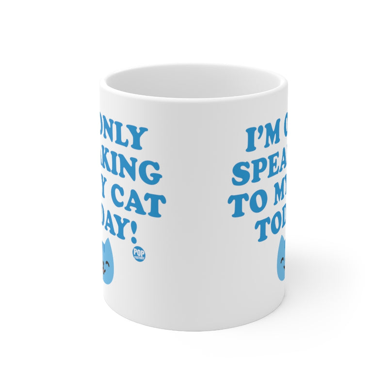 Load image into Gallery viewer, Only Speaking To My Cat Today Mug
