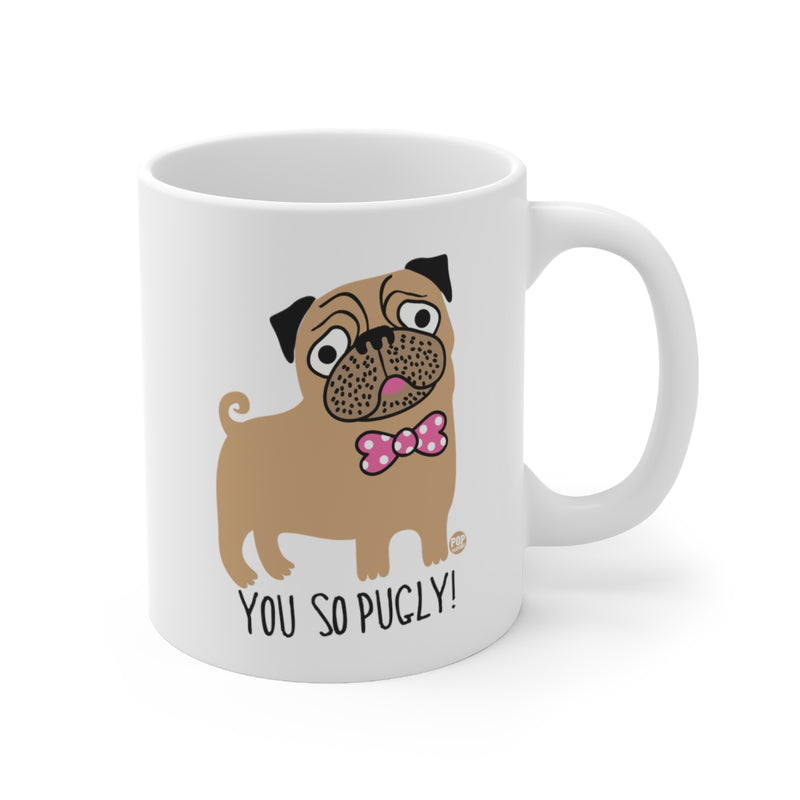 Load image into Gallery viewer, You So Pugly! Coffee  Mug
