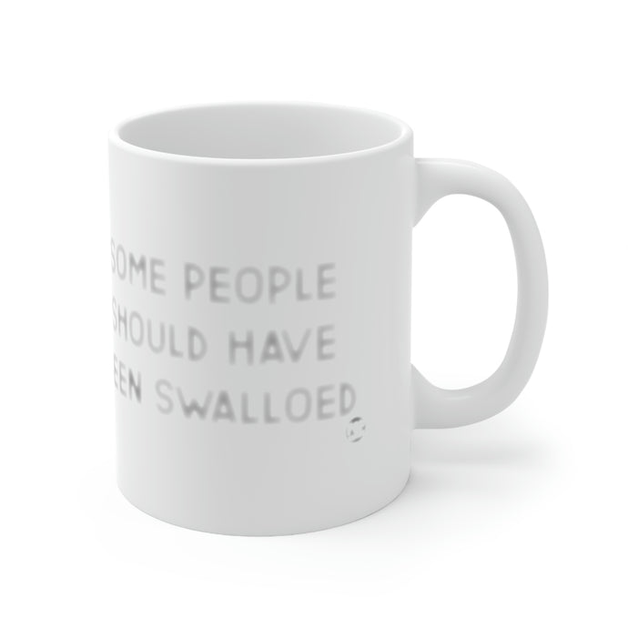 Some People Should Have Been Swallowed Coffeee Mug