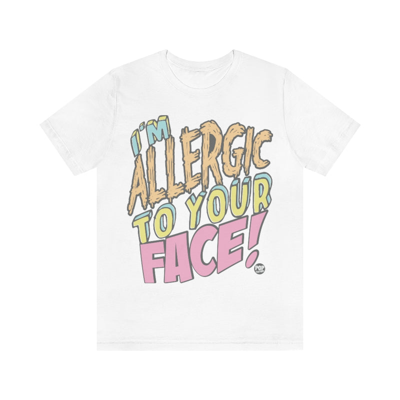 Load image into Gallery viewer, I&#39;m Allergic To Your Face Unisex Tee
