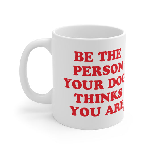 Be Person Your Dog Thinks You Are Mug