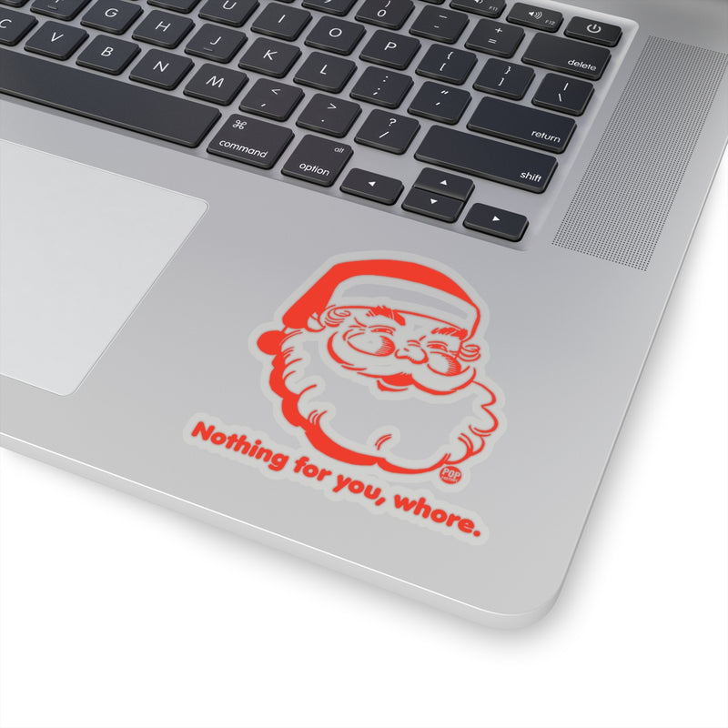 Load image into Gallery viewer, Santa Nothing For You Whore Sticker
