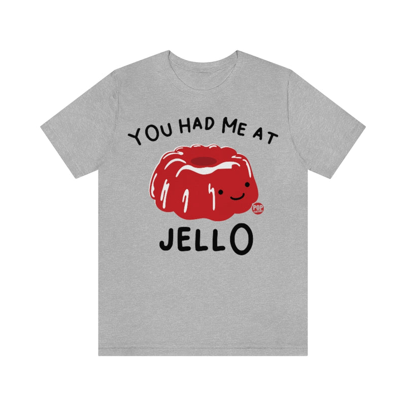 Load image into Gallery viewer, You Had Me At Jello Unisex Tee
