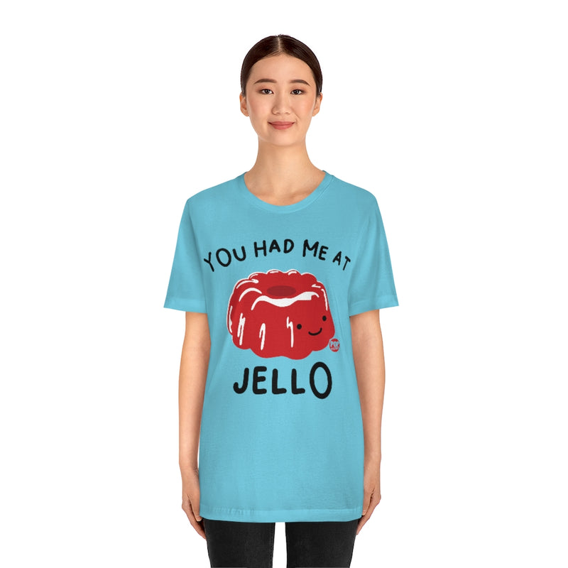 Load image into Gallery viewer, You Had Me At Jello Unisex Tee
