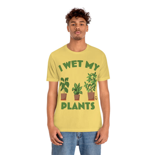I Wet My Plants Unisex Tee