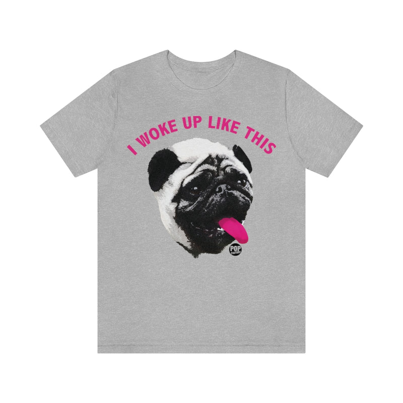 Load image into Gallery viewer, I Woke Up Like This Pug Unisex Tee
