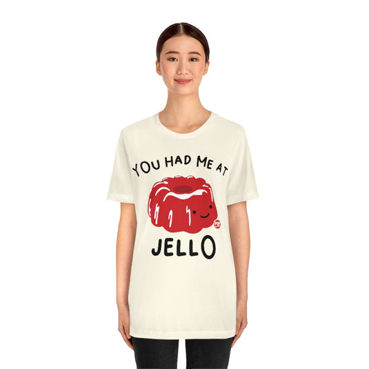 You Had Me At Jello Unisex Tee