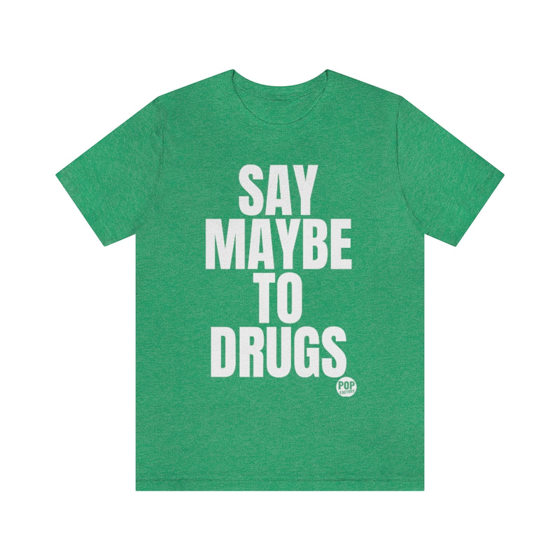 Load image into Gallery viewer, Say Maybe To Drugs Unisex Tee
