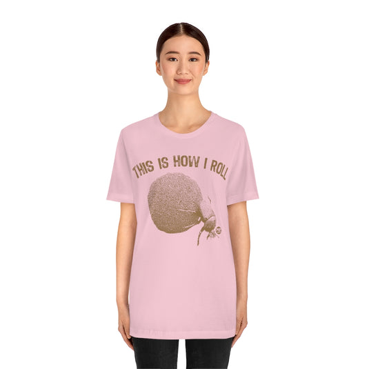 This is How I Roll Dung Beetle Unisex Tee