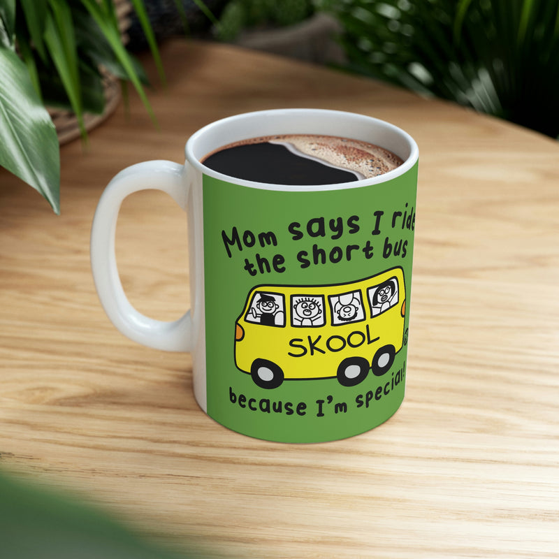 Load image into Gallery viewer, Mom Says I Ride the Short Bus Becaue I&#39;m Special ! CoffeeMug
