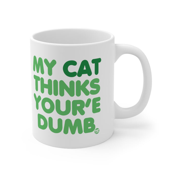 My Cat Thinks Your'e Dumb Mug