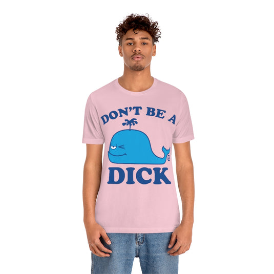 Don't Be A Dick Whale Unisex Tee