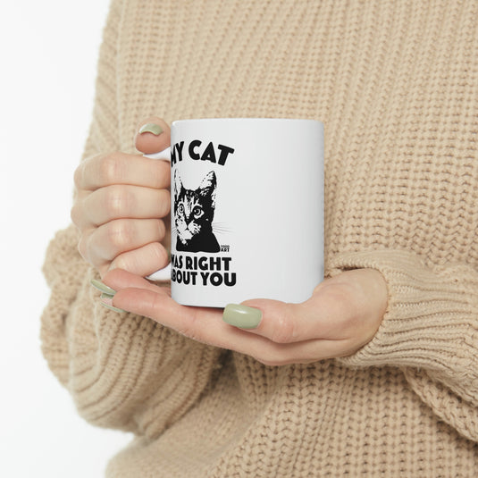 My Cat Was Right About You coffee  Mug