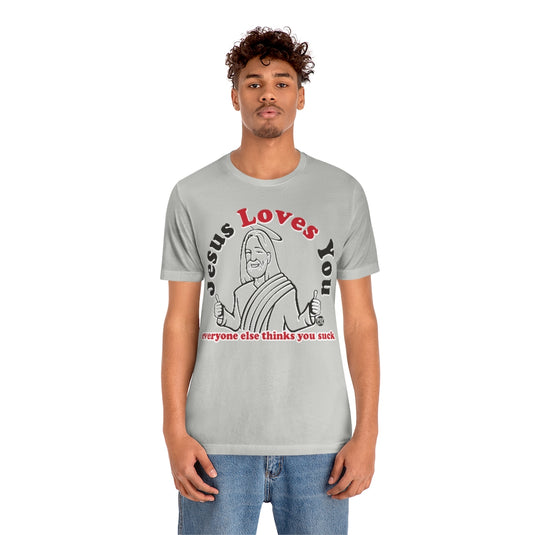 Jesus Loves You You Suck Unisex Tee