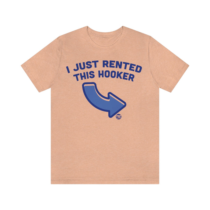 I Just Rented This Hooker Unisex Tee