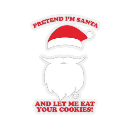 Pretend I'm Santa Eat Cookies Sticker