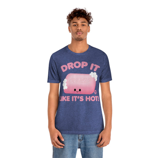 Drop Like Hot Soap Unisex Tee