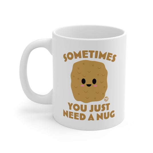 Sometimes Need A Nug Mug