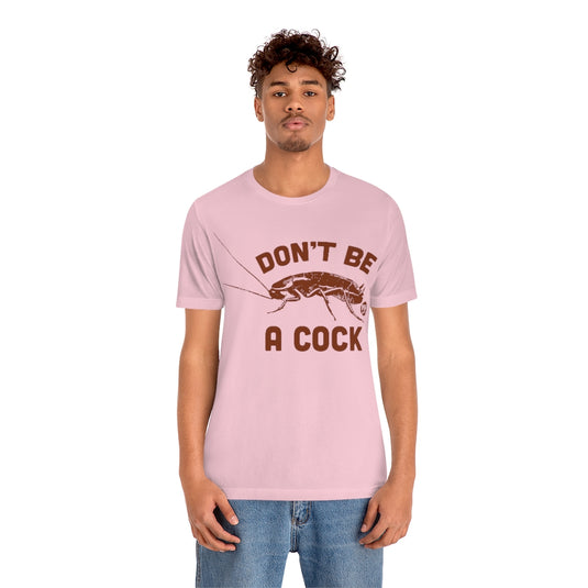 Don't Be A Cock Roach Unisex Tee