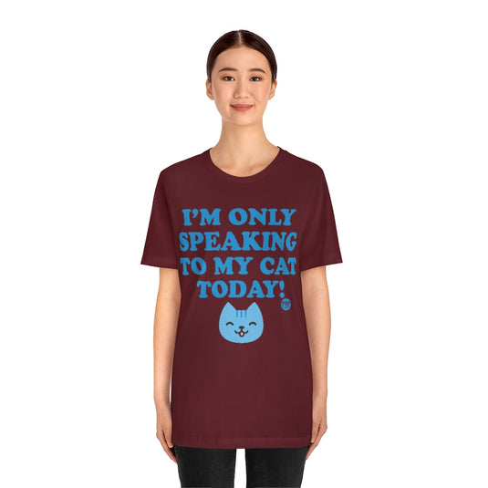 Only Speaking To My Cat Today Unisex Tee