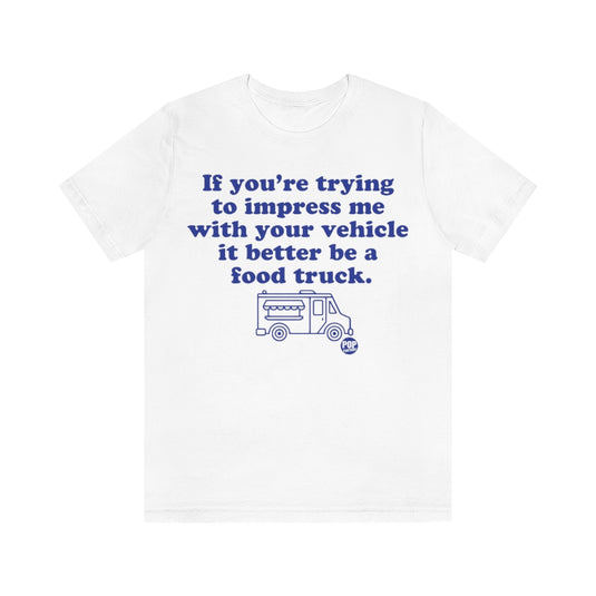 Impress Me Vehicle Food Truck Unisex Tee