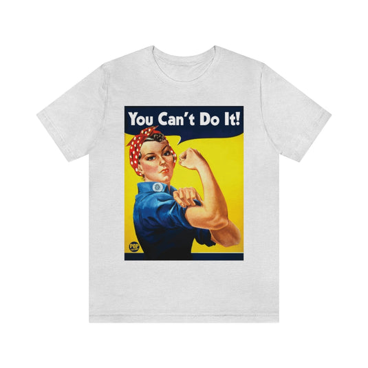 You Can't Do It Rosie Unisex Tee