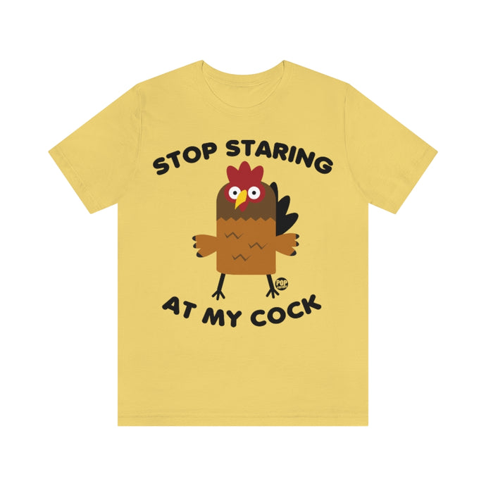 Stop Staring At My Cock Unisex Tee