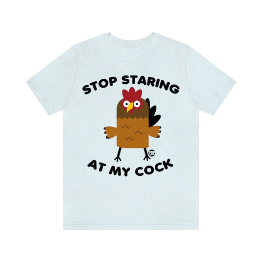 Stop Staring At My Cock Unisex Tee