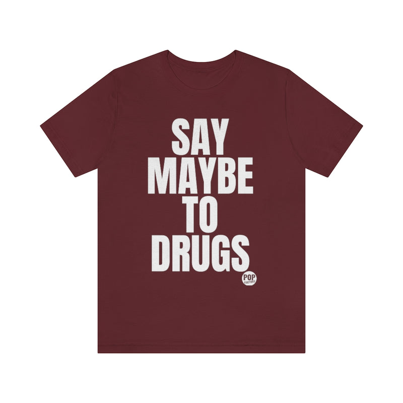 Load image into Gallery viewer, Say Maybe To Drugs Unisex Tee
