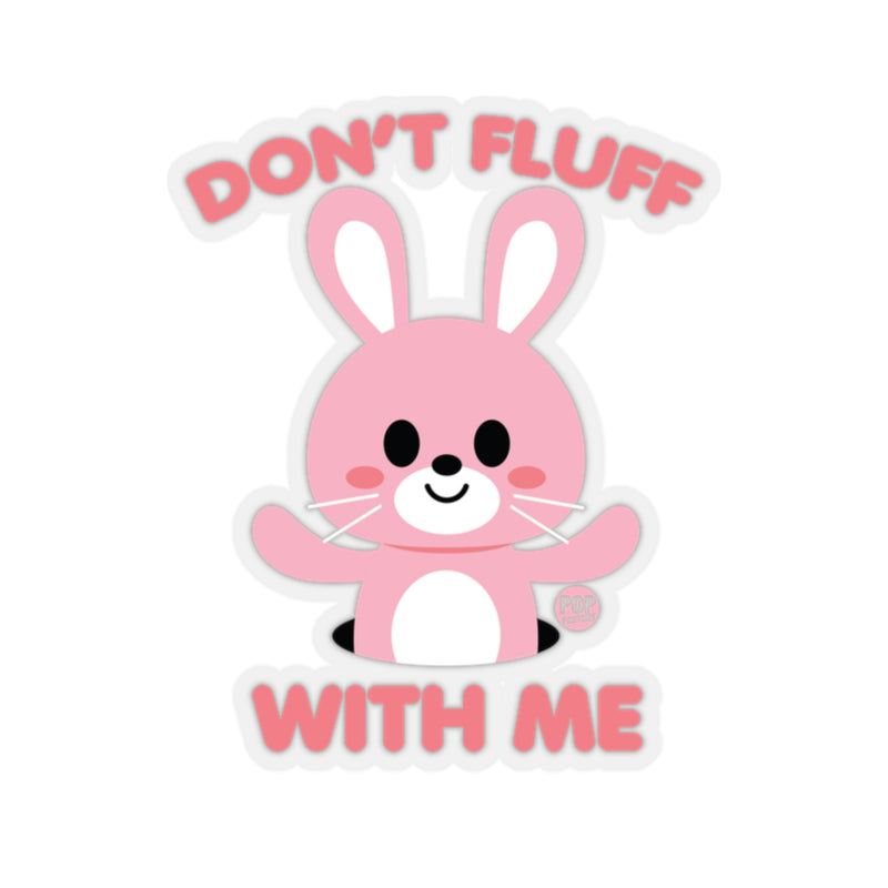 Load image into Gallery viewer, Don&#39;t Fluff With Me Sticker
