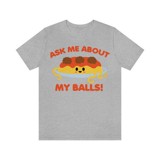 Ask Me About Balls Spaghetti Unisex Tee