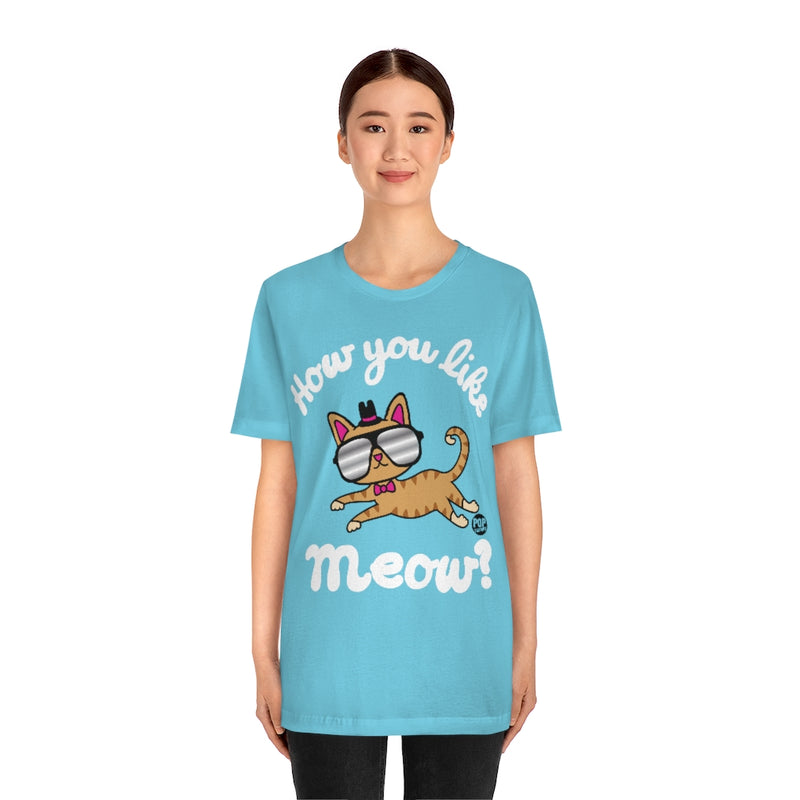 Load image into Gallery viewer, How You Like Me Meow Unisex Tee
