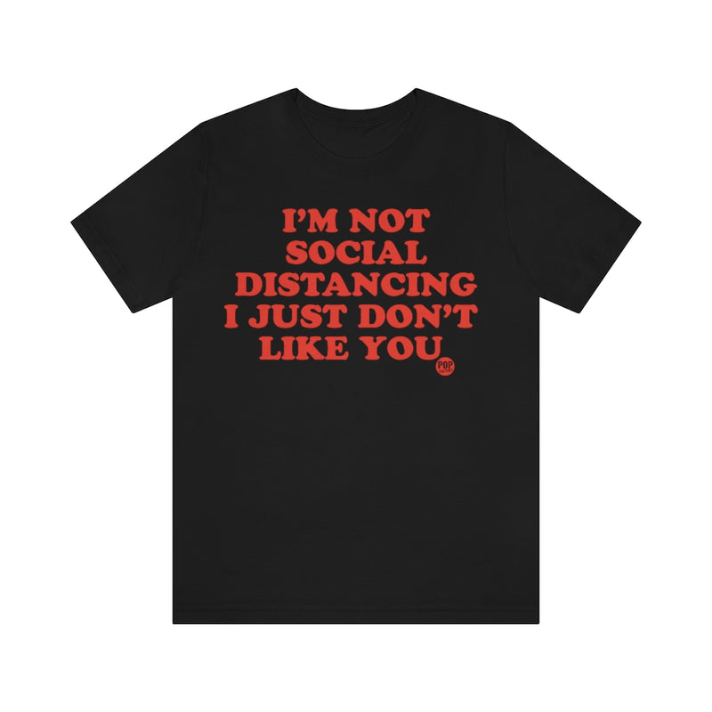 Load image into Gallery viewer, Not Social Distancing Don&#39;t Like You Unisex Tee
