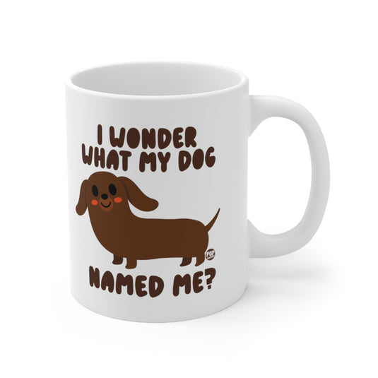 Wonder What My Dog Named Me Mug