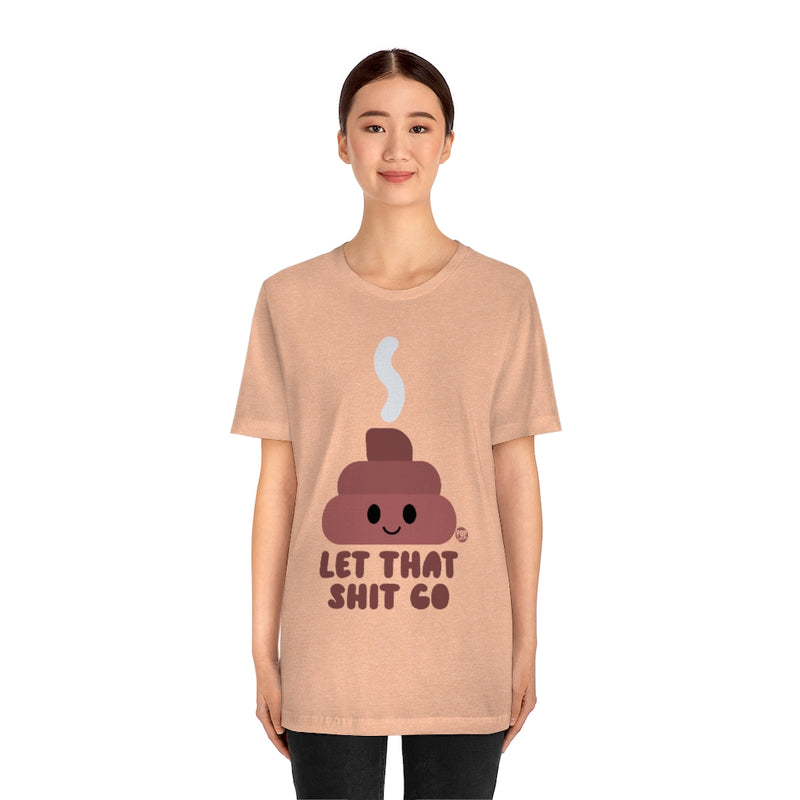 Load image into Gallery viewer, Let That Shit Go Shit Unisex Tee
