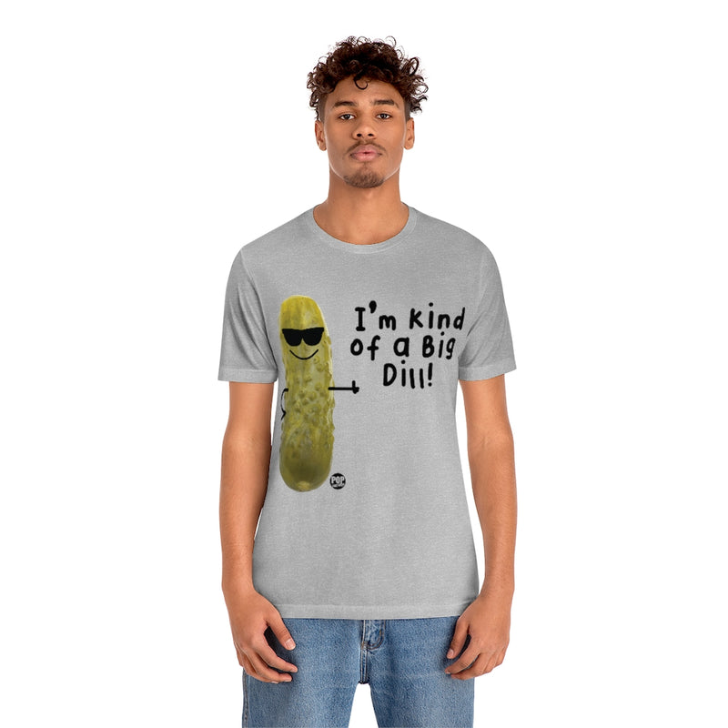Load image into Gallery viewer, I&#39;m Kind Of A Big Dill Unisex Tee
