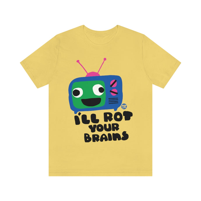 I'll Rot Your Brain TV Unisex Tee