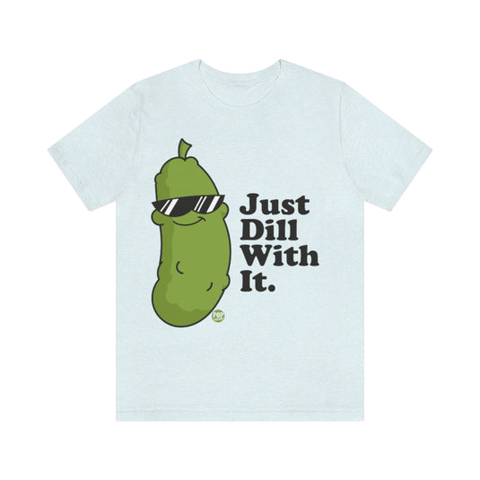 Just Dill With It Unisex Tee