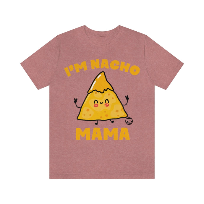 I'm Nacho Mama Unisex Tee