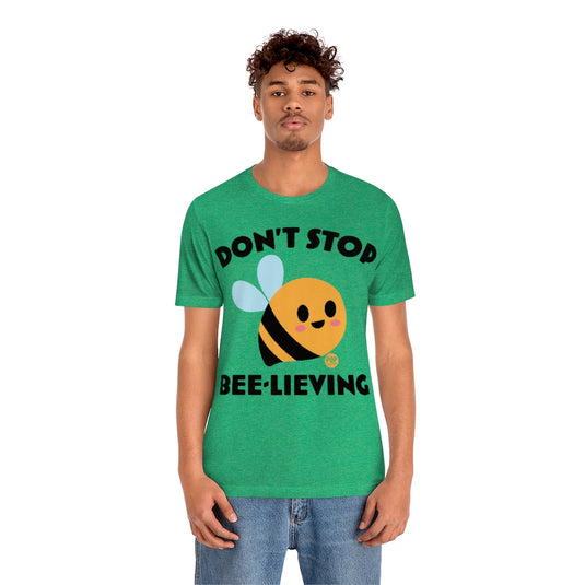 Don't Stop Bee Lieving Unisex Tee