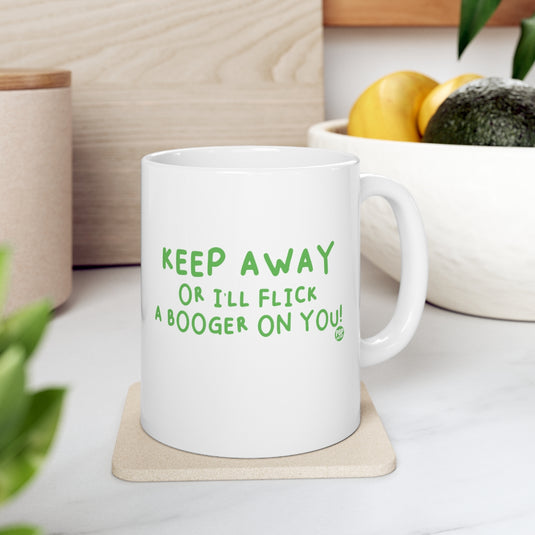 Keep Away Flick Booger On You Mug