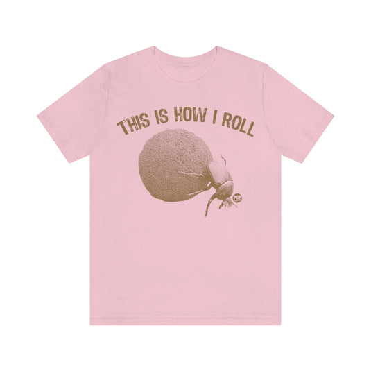 This is How I Roll Dung Beetle Unisex Tee