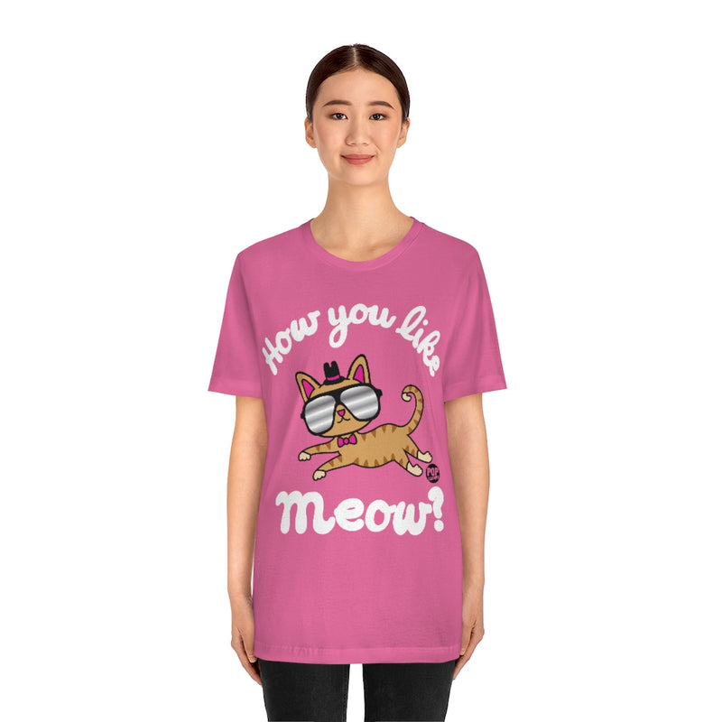 Load image into Gallery viewer, How You Like Me Meow Unisex Tee
