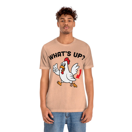 Whats Up Chicken Butt Unisex Tee