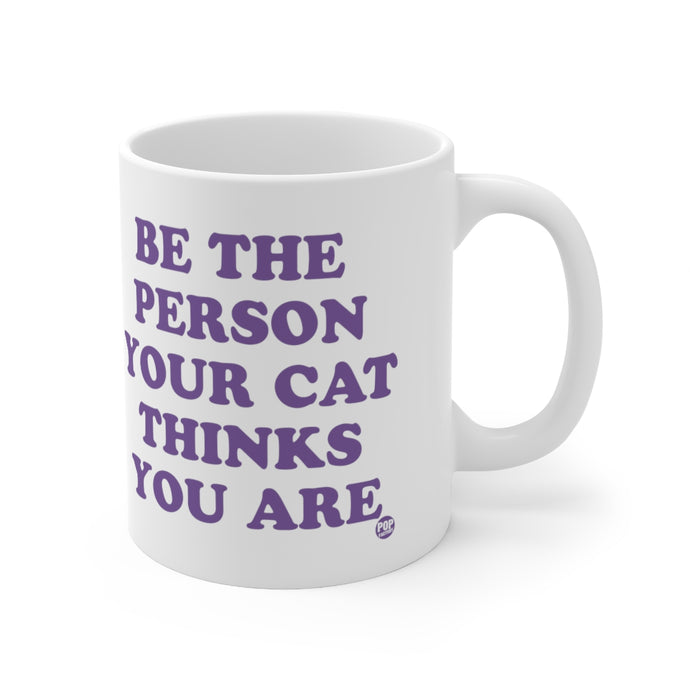 Be Person Your Cat Thinks You Are Mug