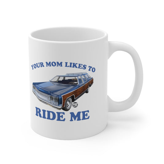 Your Mom Likes To Ride Me Wagon Mug