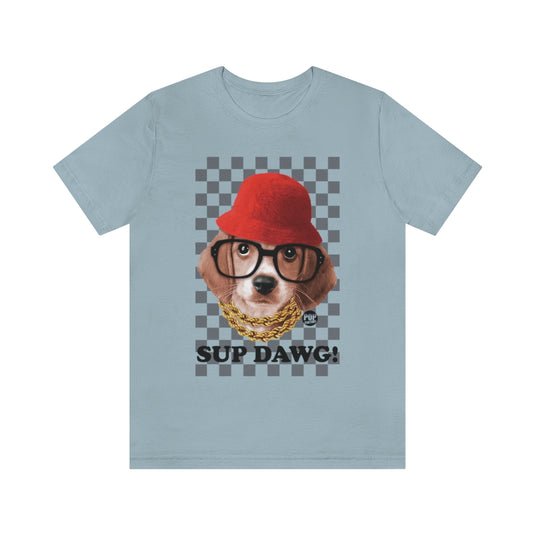 Sup Dawg Unisex Tee