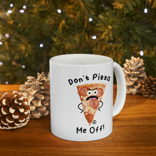 Don't Pizza Me Off ! Coffee Mug